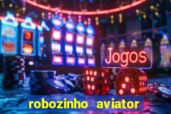 robozinho aviator bet nacional